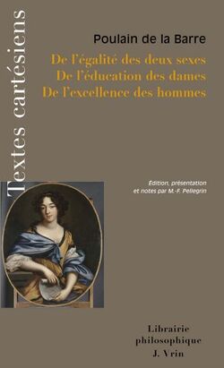 De l'égalité des deux sexes; de l'éducation des dames; de l'excellence des hommes