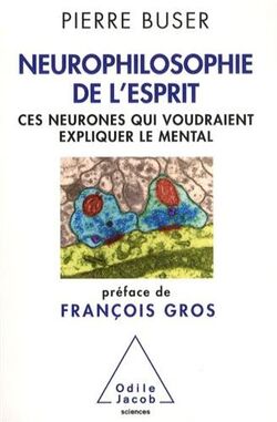 Neurophilosophie de l’esprit. Ces neurones qui voudraient expliquer le mental