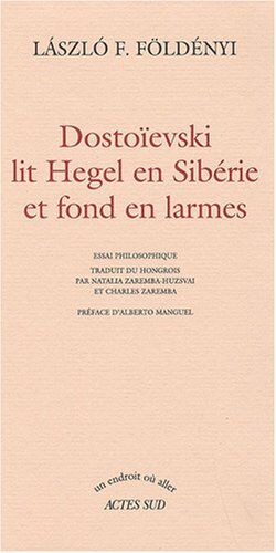 Dostoïevski lit Hegel en Sibérie et fond en larmes