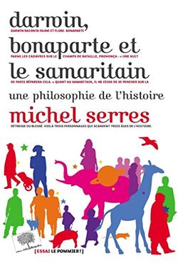 Darwin, bonaparte et le Samaritain. Une philosophie de l'histoire
