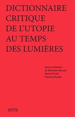 Dictionnaire critique de l'utopie au temps des Lumières