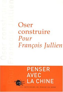 Oser construire : Pour François Jullien