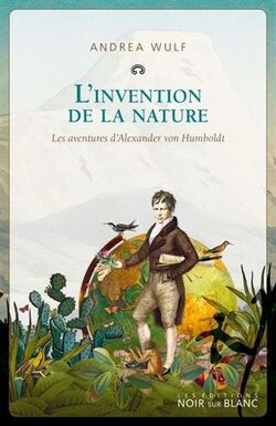 L’Invention de la nature. Les aventures d’Alexander von Humboldt 