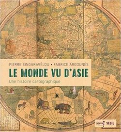 Le Monde vu d’Asie. Une histoire cartographique