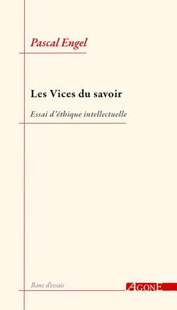Les Vices du savoir. Essai d’éthique intellectuelle
