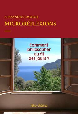Microréflexions. Comment philosopher au fil des jours ?