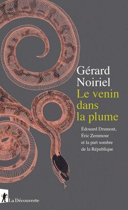 Le Venin dans la plume. Édouard Drumont, Éric Zemmour et la part sombre de la République