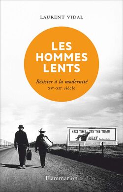 Les Hommes lents. Résister à la modernité