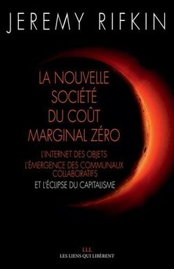 La nouvelle société coût marginal zéro. L'internet des objets, l'émergence des communaux collaboratifs et l'éclipse du capitalisme