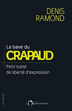 La bave du crapaud... : Petit traité de liberté d'expression