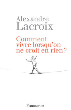 Comment vivre lorsqu'on ne croit en rien ?