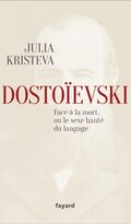 Dostoïevski. Face à la mort ou le sexe hanté du langage