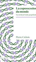 La Copossession du monde. Vers la fin de l’ordre propriétaire 