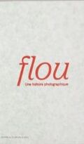 Flou. Une histoire photographique 
