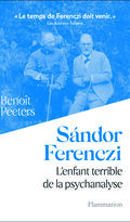 Sándor Ferenczi. L’enfant terrible de la psychanalyse