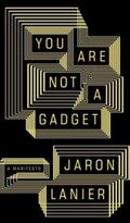 You Are Not a Gadget: A Manifesto
