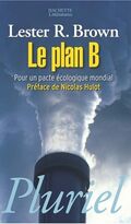 Le plan B : Pour un pacte écologique mondial