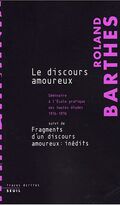 Le discours amoureux : Séminaire à l'Ecole pratique des hautes études 1974-1976 suivi de Fragments d'un discours amoureux