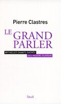 Le grand parler : Mythes et chants sacrés des indiens Guarani