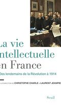 La vie intellectuelle en France : Tome 1, Des lendemains de la Révolution à 1914