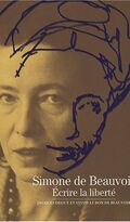 Simone de Beauvoir : Ecrire la liberté