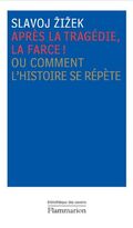 Après la tragédie, la farce ! : Ou Comment l'histoire se répète
