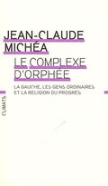 Le complexe d'Orphée : La gauche, les gens ordinaires et la religion du progrès