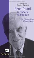 René Girard. La théorie mimétique, de l'apprentissage à l'apocalypse