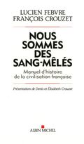 Nous sommes des sang-mêlés : Manuel d'histoire de la civilisation francaise