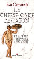 Le cheese-cake de Caton et autres histoires romaines