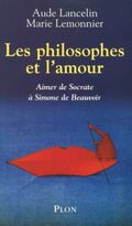 Les philosophes et l'amour : Aimer de Socrate à Simone de Beauvoir