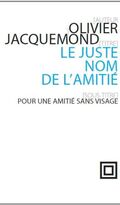 Le juste nom de l'amitié : Pour une amitié sans visage