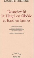 Dostoïevski lit Hegel en Sibérie et fond en larmes
