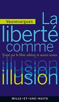 La liberté comme illusion. Traité sur le libre arbitre et autres textes