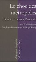 Le choc des métropoles : Simmel, Kracauer, Benjamin