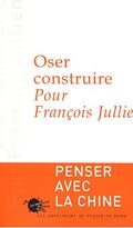 Oser construire : Pour François Jullien