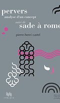 Pervers, analyse d'un concept suivi de Sade à Rome
