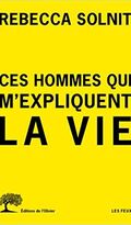 Ces hommes qui m’expliquent la vie