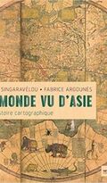 Le Monde vu d’Asie. Une histoire cartographique