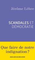 Scandales et démocratie. Que faire de notre indignation ?