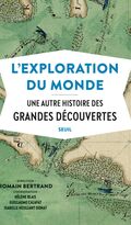 L’Exploration du monde. Une autre histoire des grandes découvertes 