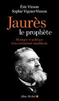 Jaurès le prophète:Mystique et politique d'un combattant républicain