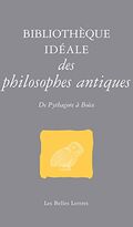 Bibliothèque idéale des philosophes antiques. De Pythagore à Boèce