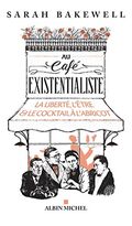 Au café existentialiste. La liberté, l'être et le cocktail à l'abricot
