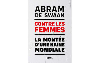 “Contre les femmes. La montée d’une haine mondiale”, d’Abram de Swaan