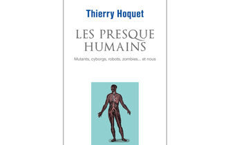 “Les Presque-Humains”, de Thierry Hoquet