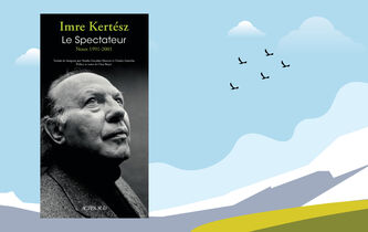 “Le Spectateur” : le plaidoyer pour l’existence d’Imre Kertész