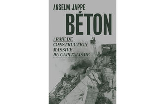 “Béton. Arme de construction massive du capitalisme”, d’Anselm Jappe