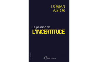 “La Passion de l’incertitude”, de Dorian Astor