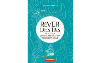 “Rêver des îles. Le voyage comme respiration philosophique”, de Gavin Francis